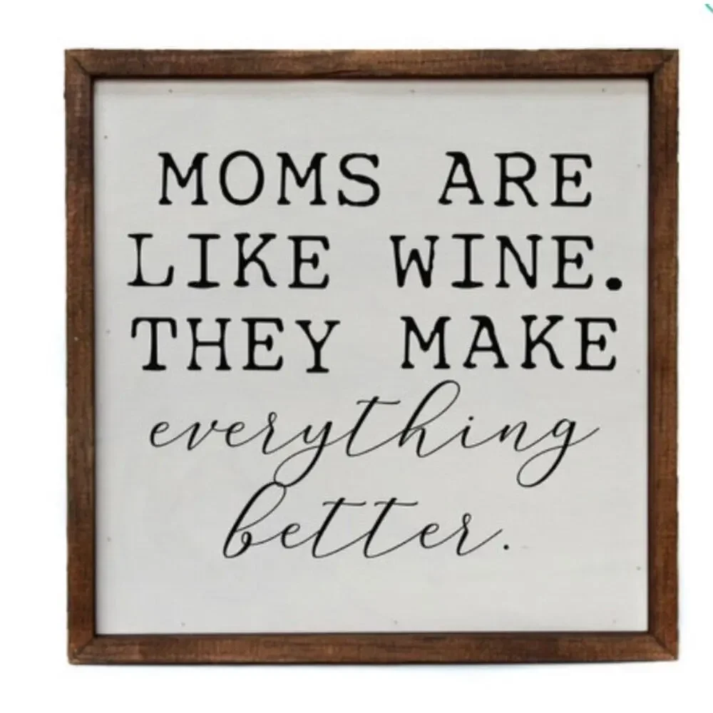 Moms Are‎ Like Wine, They Make Everything Better Decor